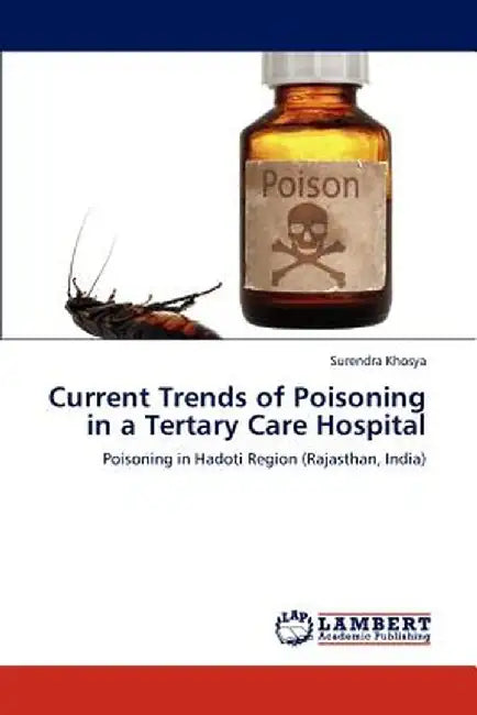Current Trends of Poisoning in a Tertary Care Hospital by Khosya, Surendra