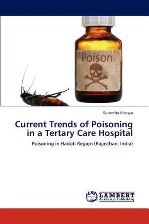 Current Trends of Poisoning in a Tertary Care Hospital by Khosya, Surendra