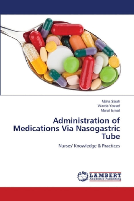 Administration of Medications Via Nasogastric Tube by Maha Salah, Warda Yossef, Manal Ismail