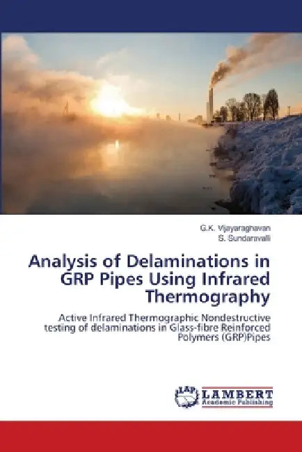 Analysis of Delaminations in GRP Pipes Using Infrared Thermography by G. K. Vijayaraghavan, S. Sundaravalli