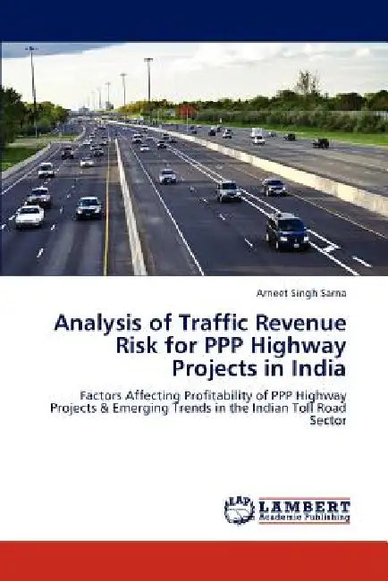 Analysis of Traffic Revenue Risk for PPP Highway Projects in India by Sarna Arneet Singh