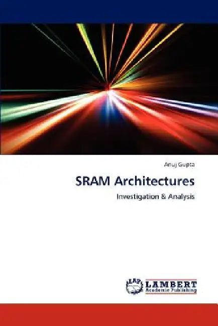 SRAM Architectures by Anuj Gupta