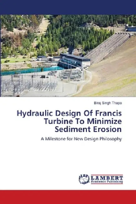 Hydraulic Design of Francis Turbine to Minimize Sediment Erosion by Biraj Singh Thapa