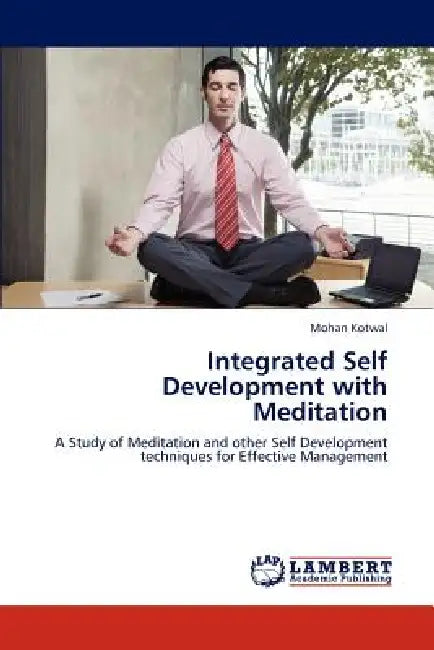 Integrated Self Development with Meditation by Mohan Kotwal