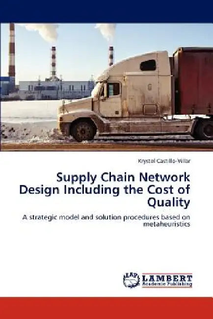 Supply Chain Network Design Including the Cost of Quality by Krystel Castillo-Villar