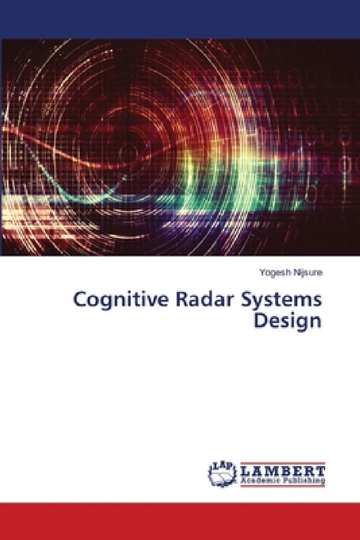 Cognitive Radar Systems Design by Yogesh Nijsure