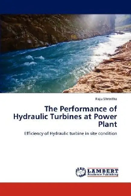 The Performance of Hydraulic Turbines at Power Plant by Raju Shrestha