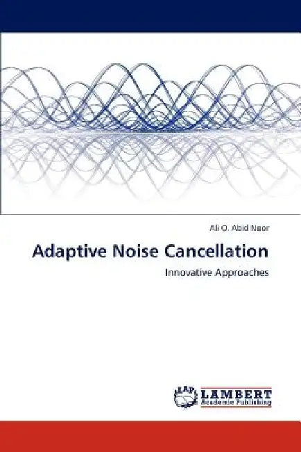 Adaptive Noise Cancellation by Ali O. Abid Noor