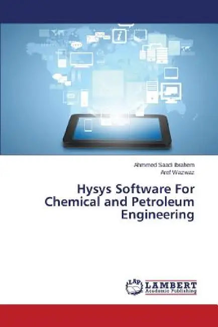 Hysys Software for Chemical and Petroleum Engineering by Saadi Ibrahem Ahmmed, Wazwaz Aref