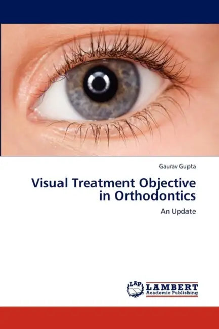 Visual Treatment Objective in Orthodontics by Gupta Gaurav