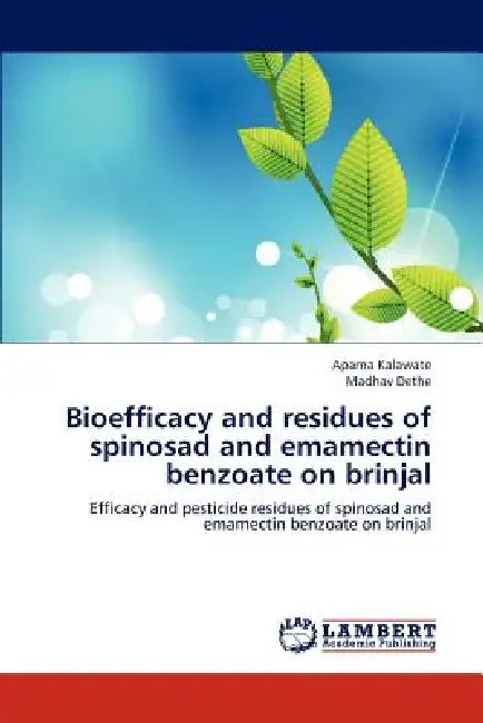 Bioefficacy and residues of spinosad and emamectin benzoate on brinjal by Aparna Kalawate, Madhav Dethe