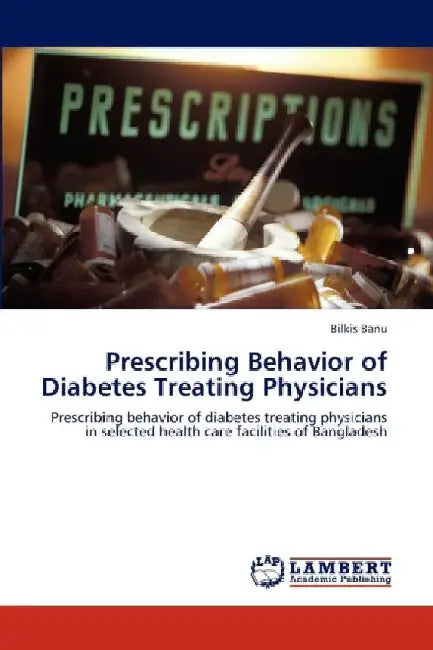 Prescribing Behavior of Diabetes Treating Physicians by Bilkis Banu