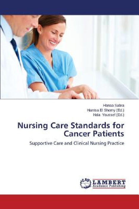 Nursing Care Standards for Cancer Patients by Sabra Hanaa, El Shemy Harrisa, Youssef Hala