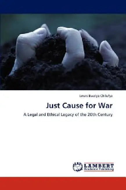 Just Cause for War by Lewis Bwalya Chilufya
