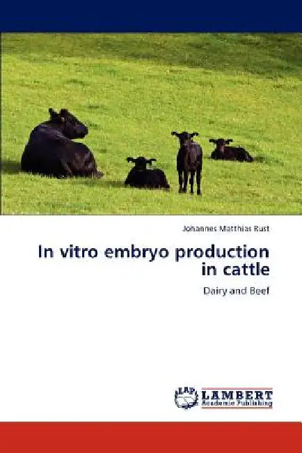 In vitro embryo production in cattle by Johannes Matthias Rust