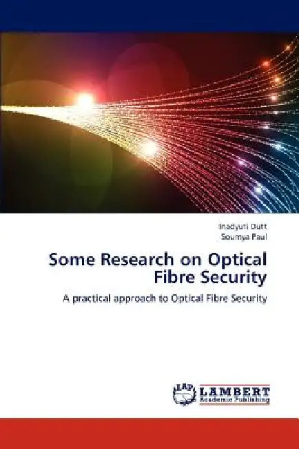 Some Research on Optical Fibre Security by Inadyuti Dutt, Soumya Paul