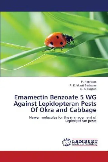 Emamectin Benzoate 5 WG Against Lepidopteran Pests Of Okra and Cabbage by Parthiban P., Murali Baskaran R. K., Rajavel D. S.
