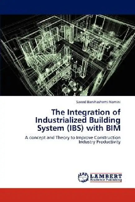 The Integration of Industrialized Building System (Ibs) with Bim by Banihashemi Namini Saeed