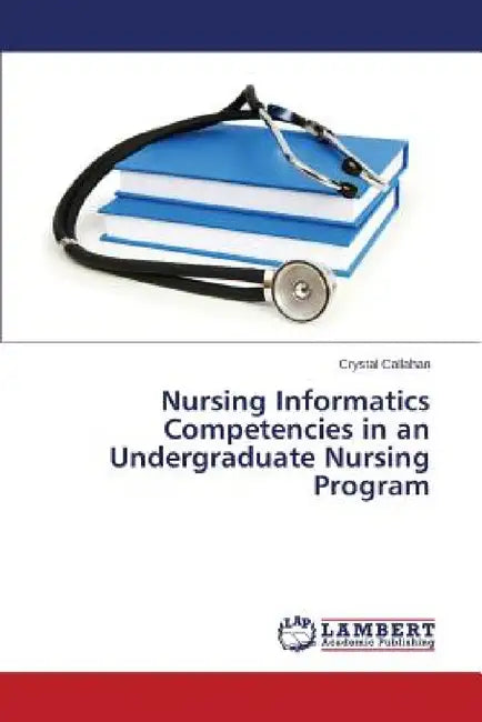 Nursing Informatics Competencies in an Undergraduate Nursing Program by Callahan Crystal