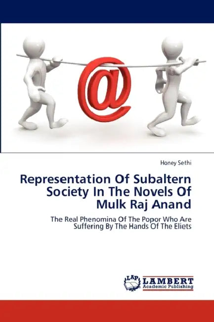 Representation of Subaltern Society in the Novels of Mulk Raj Anand by Sethi Honey