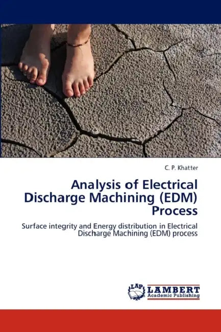 Analysis of Electrical Discharge Machining (EDM) Process by Khatter C. P.