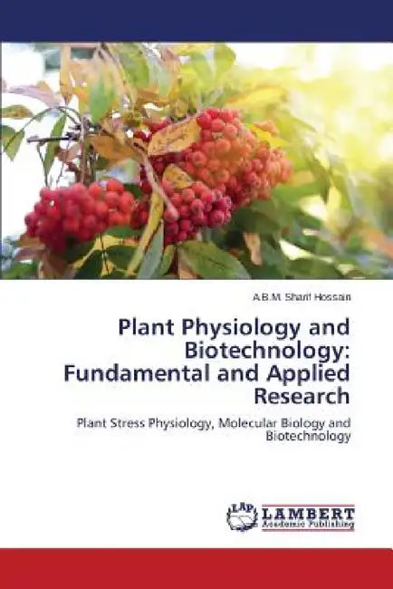 Plant Physiology and Biotechnology: Fundamental and Applied Research by Hossain a. B. M. Sharif