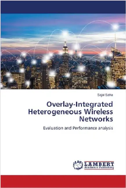 Overlay-Integrated Heterogeneous Wireless Networks by Saha, Sajal