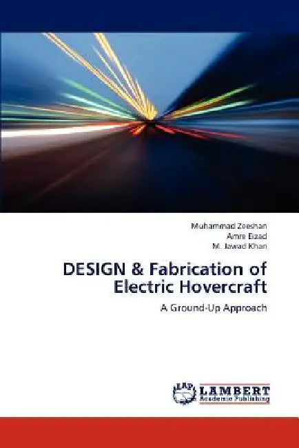 DESIGN & Fabrication of Electric Hovercraft by Zeeshan Muhammad, Eizad Amre, Khan M. Jawad