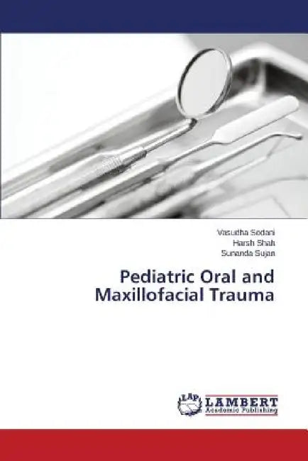 Pediatric Oral and Maxillofacial Trauma by Sodani Vasudha, Shah Harsh, Sujan Sunanda
