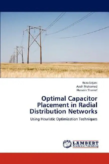 Optimal Capacitor Placement in Radial Distribution Networks by Sirjani Reza, Mohamed Azah, Shareef Hussain