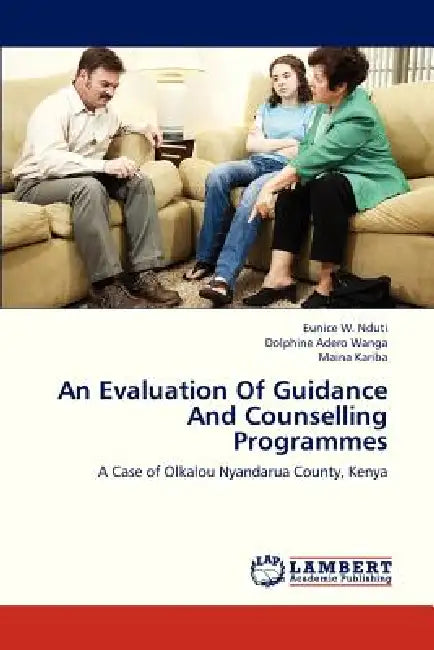 An Evaluation of Guidance and Counselling Programmes by W. Nduti Eunice, Adero Wanga Dolphine, Kariba Maina