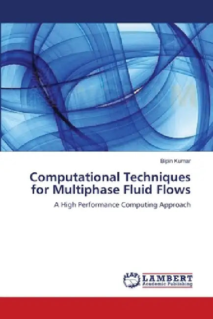 Computational Techniques for Multiphase Fluid Flows by Bipin Kumar