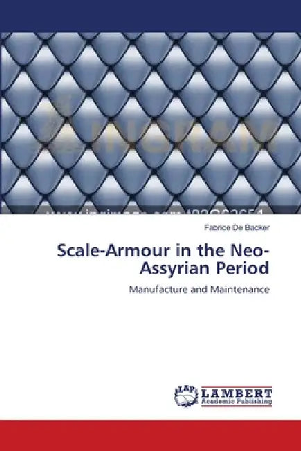 Scale-Armour in the Neo-Assyrian Period by Fabrice De Backer