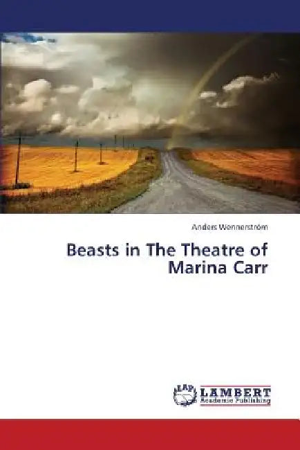 Beasts in The Theatre of Marina Carr by Wennerström Anders