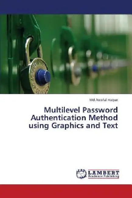 Multilevel Password Authentication Method Using Graphics and Text by Haque MD Asraful