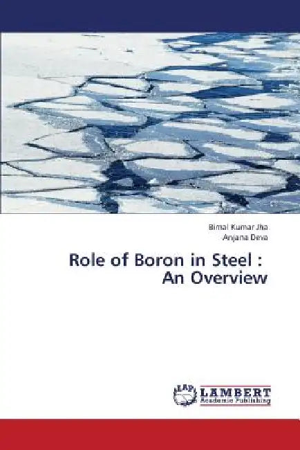 Role of Boron in Steel: An Overview by Jha Bimal Kumar, Deva Anjana