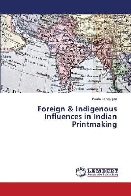Foreign & Indigenous Influences in Indian Printmaking by SenGupta Paula