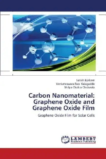 Carbon Nanomaterial: Graphene Oxide and Graphene Oxide Film by Bykkam Satish, Kalagadda Venkateswara Rao, Chidurala Shilpa Chakra