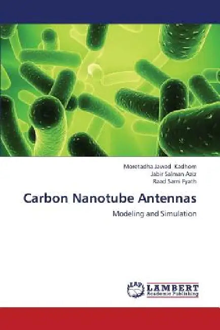 Carbon Nanotube Antennas by Kadhom Moretadha Jawad, Aziz Jabir Salman, Fyath Raad Sami