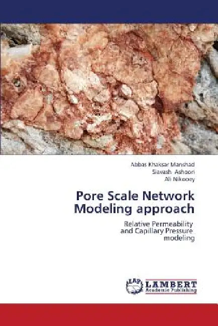 Pore Scale Network Modeling Approach by Khaksar Manshad Abbas, Ashoori Siavash, Nikooey Ali