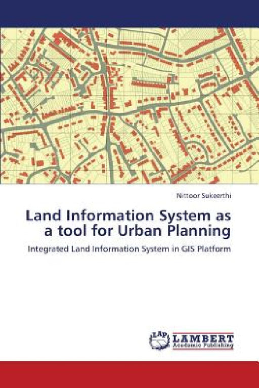 Land Information System as a Tool for Urban Planning by Sukeerthi Nittoor
