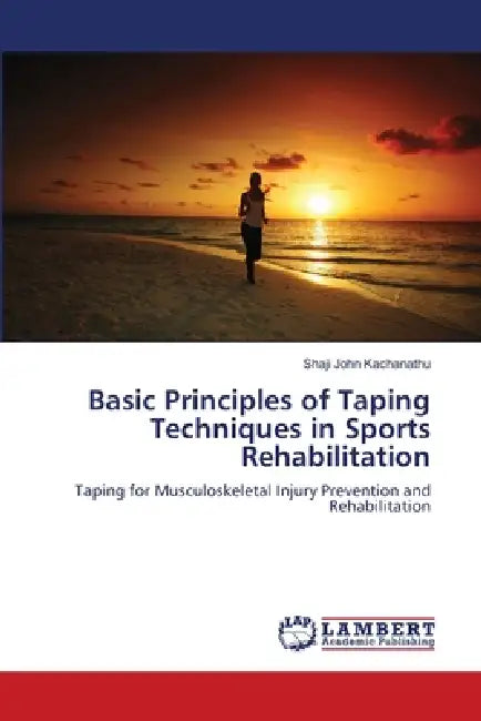 Basic Principles of Taping Techniques in Sports Rehabilitation by Shaji John Kachanathu