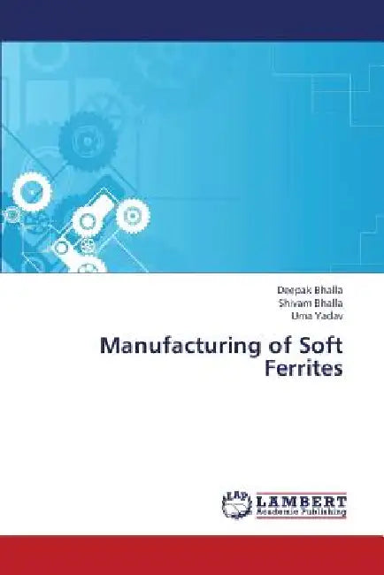 Manufacturing of Soft Ferrites by Bhalla Deepak, Yadav Uma