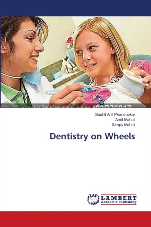 Dentistry on Wheels by Phansopkar Sushil Anil