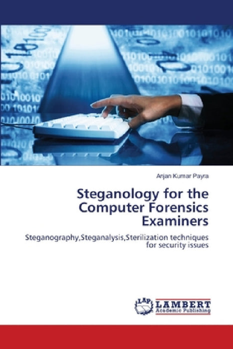 Steganology for the Computer Forensics Examiners by Anjan Kumar Payra