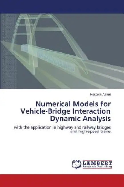 Numerical Models for Vehicle-Bridge Interaction Dynamic Analysis by Hossein Azimi