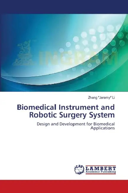 Biomedical Instrument and Robotic Surgery System by Zheng Jeremy Li
