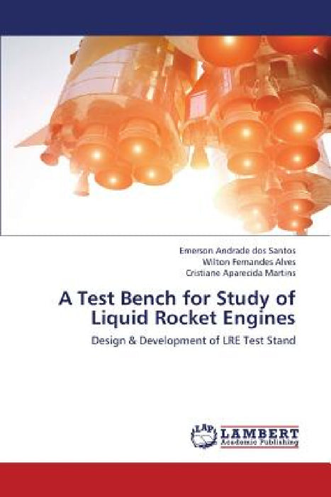 A Test Bench for Study of Liquid Rocket Engines by Dos Santos Emerson Andrade, Alves Wilton Fernandes, Aparecida Cristiana Martins
