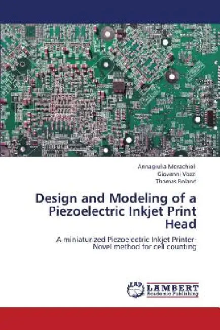 Design and Modeling of a Piezoelectric Inkjet Print Head by Morachioli Annagiulia, Vozzi Giovanni, Boland Thomas
