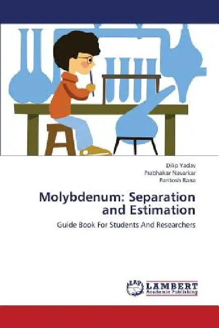 Molybdenum: Separation and Estimation by Yadav Dilip, Navarkar Prabhakar, Rana Paritosh